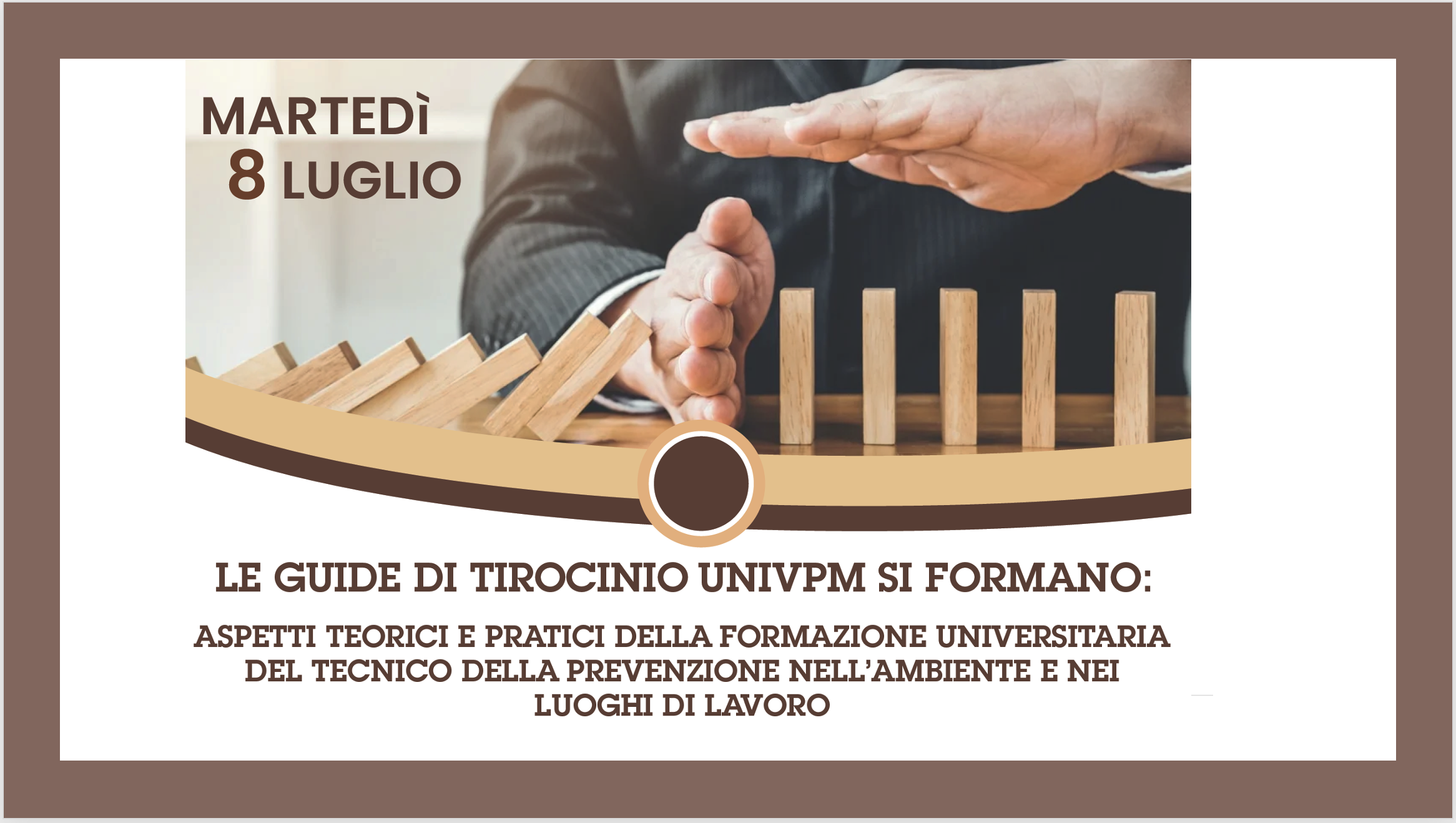 LE GUIDE DI TIROCINIO UNIVPM SI FORMANO: ASPETTI TEORICI E PRATICI DELLA FORMAZIONE UNIVERSITARIA DEL TECNICO DELLA PREVENZIONE NELL’AMBIENTE E NEI LUOGHI DI LAVORO