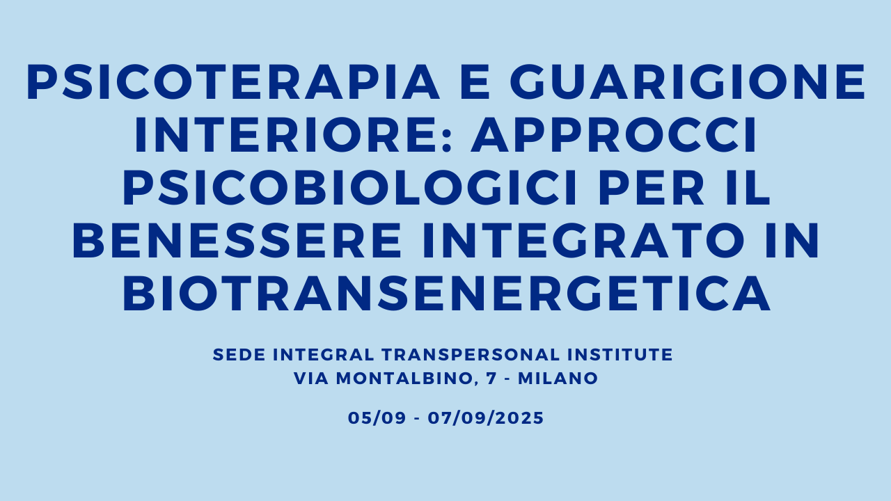 PSICOTERAPIA E GUARIGIONE INTERIORE: APPROCCI PSICOBIOLOGICI PER IL BENESSERE INTEGRATO IN BIOTRANSENERGETICA