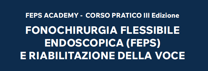 FONOCHIRURGIA FLESSIBILE ENDOSCOPICA (FEPS) E RIABILITAZIONE DELLA VOCE