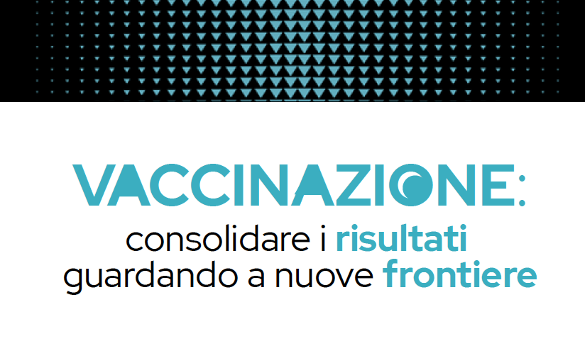 VACCINAZIONE: CONSOLIDARE I RISULTATI GUARDANDO A NUOVE FRONTIERE