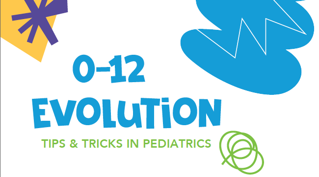 0-12 EVOLUTION - TIPS & TRICKS IN PEDIATRICS