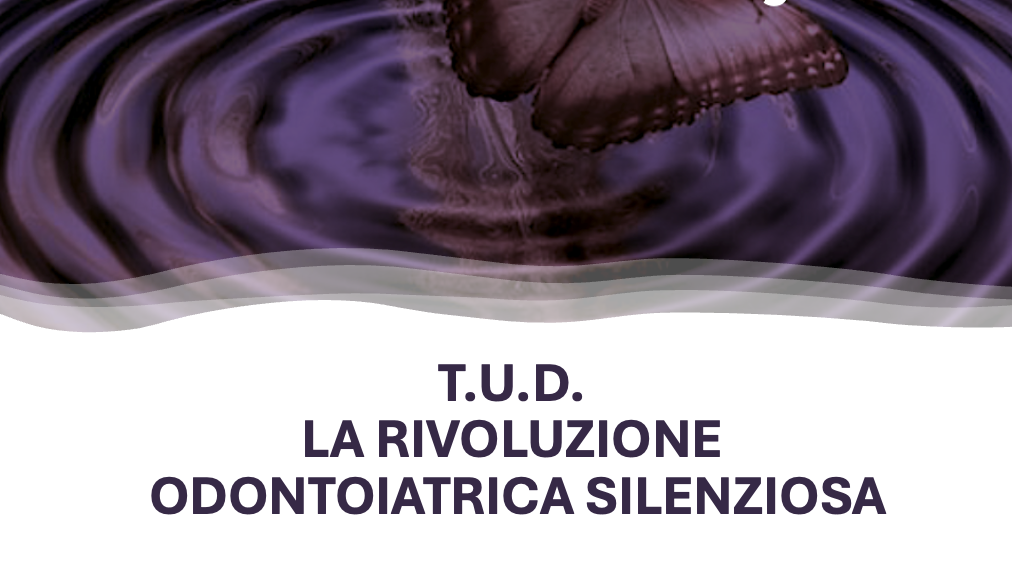 T.U.D. LA RIVOLUZIONE ODONTOIATRICA SILENZIOSA