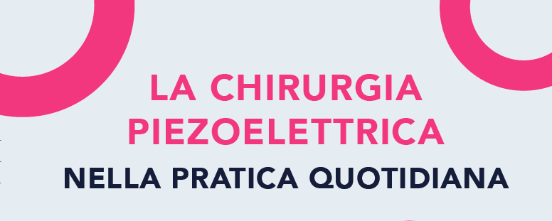 LA CHIRURGIA PIEZOELETTRICA NELLA PRATICA QUOTIDIANA