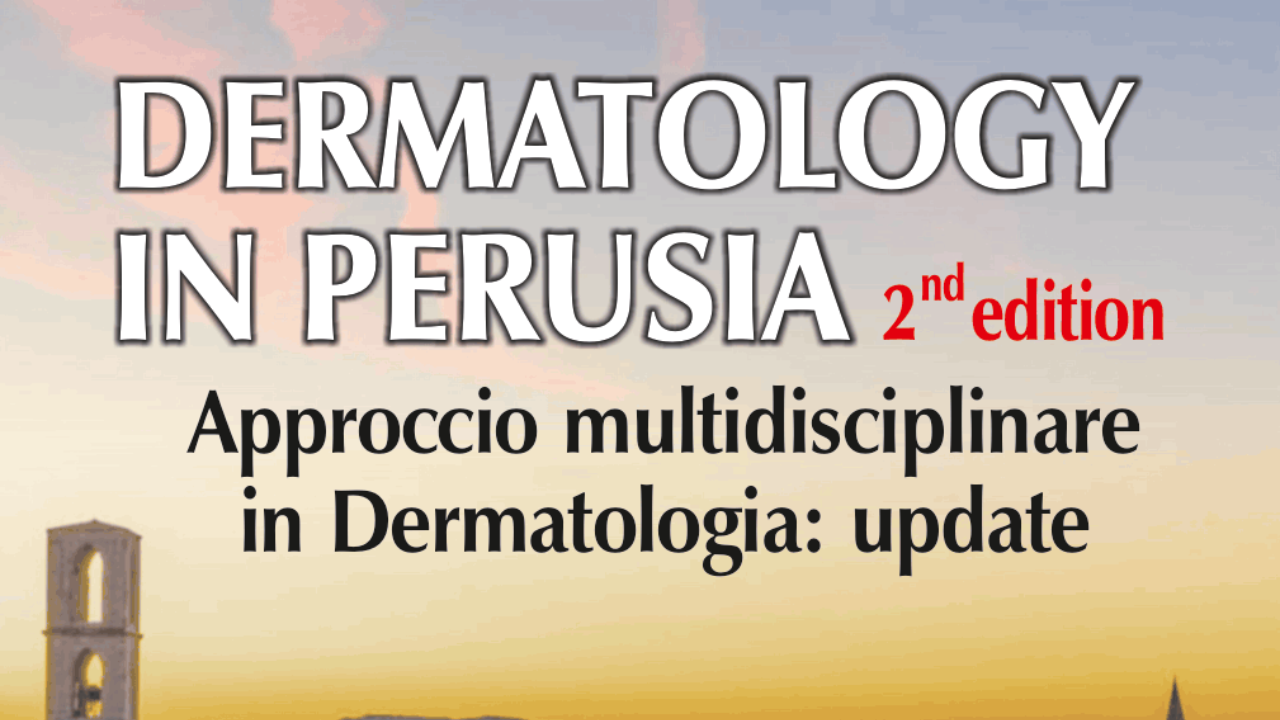 Dermatology in Perusia  2nd edition  Approccio multidisciplinare in Dermatologia: update